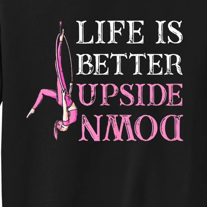 Life Better Upside Down Aerial Silk Aerialist Acrobatics Sweatshirt