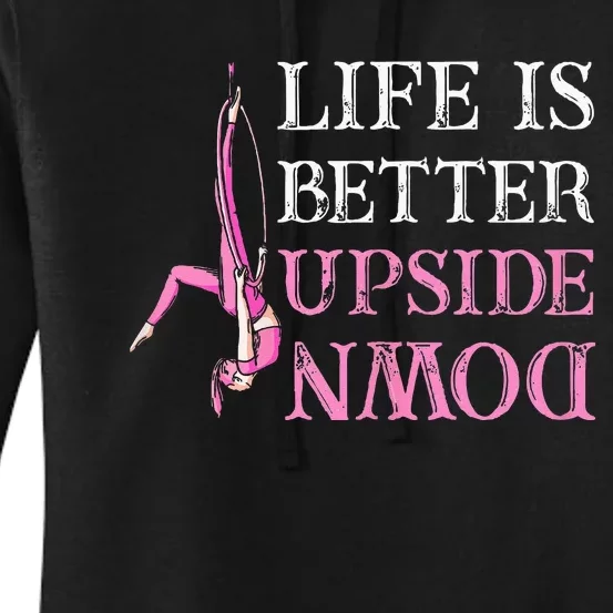 Life Better Upside Down Aerial Silk Aerialist Acrobatics Women's Pullover Hoodie