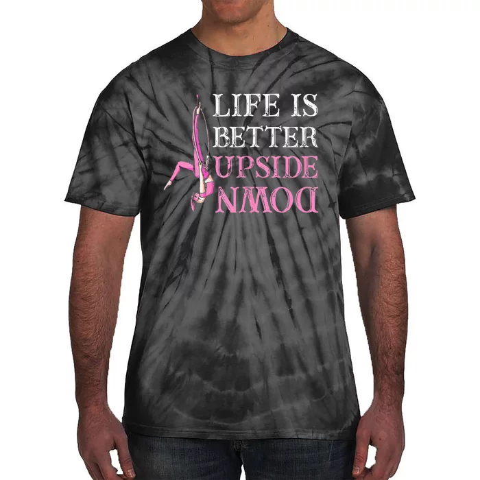 Life Better Upside Down Aerial Silk Aerialist Acrobatics Tie-Dye T-Shirt