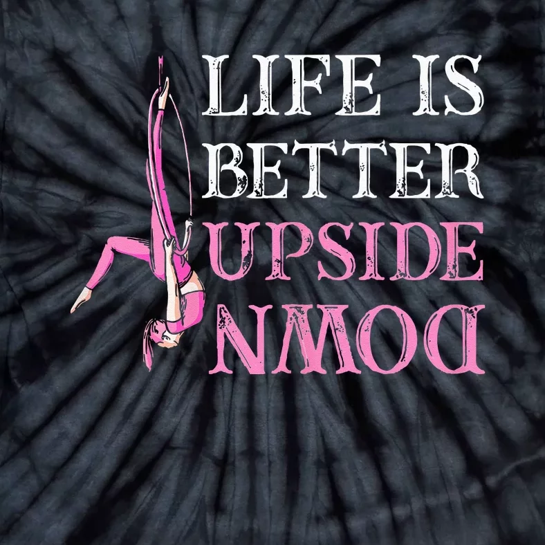 Life Better Upside Down Aerial Silk Aerialist Acrobatics Tie-Dye T-Shirt