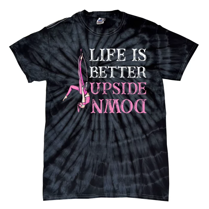 Life Better Upside Down Aerial Silk Aerialist Acrobatics Tie-Dye T-Shirt