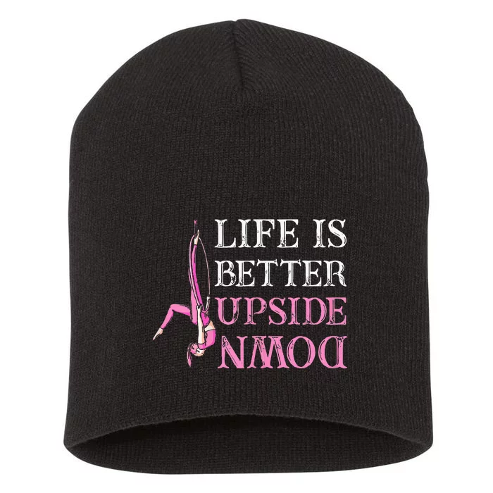 Life Better Upside Down Aerial Silk Aerialist Acrobatics Short Acrylic Beanie