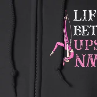 Life Better Upside Down Aerial Silk Aerialist Acrobatics Full Zip Hoodie