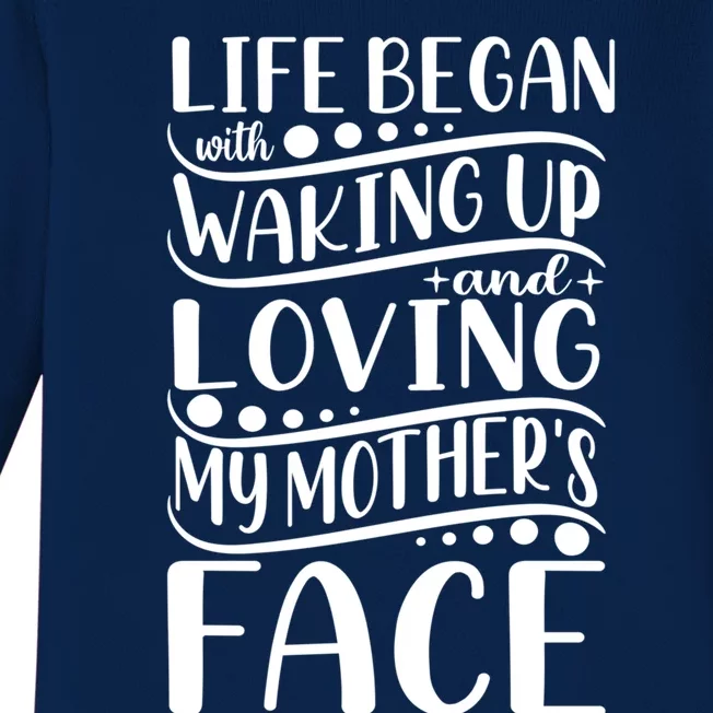 Life Began Waking Up Loving Mother's Face Quote Sayings Cool Gift Baby Long Sleeve Bodysuit