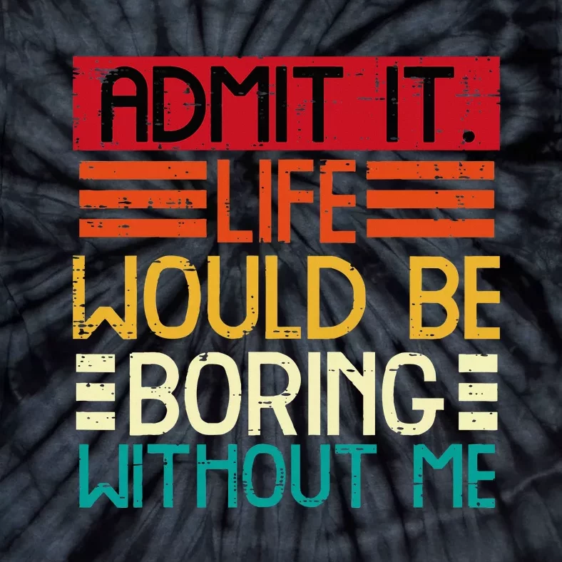 Life Boring Without Me Tie-Dye T-Shirt