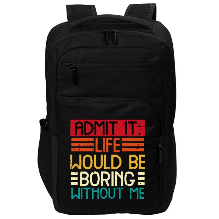 Life Boring Without Me Funny Saying Quote Impact Tech Backpack