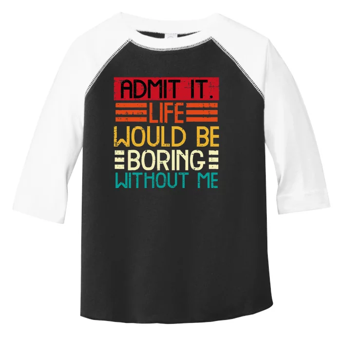 Life Boring Without Me Funny Saying Quote Toddler Fine Jersey T-Shirt