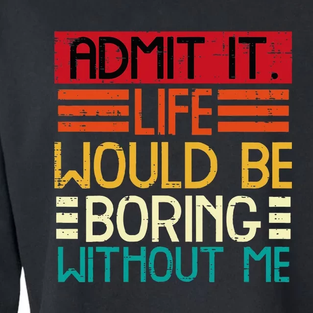 Life Boring Without Me Funny Saying Quote Cropped Pullover Crew