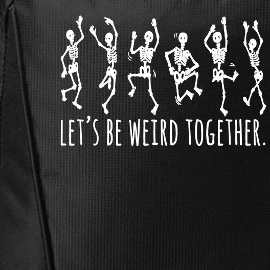 Lets Be Weird Together Funny Dancing Skeleton City Backpack