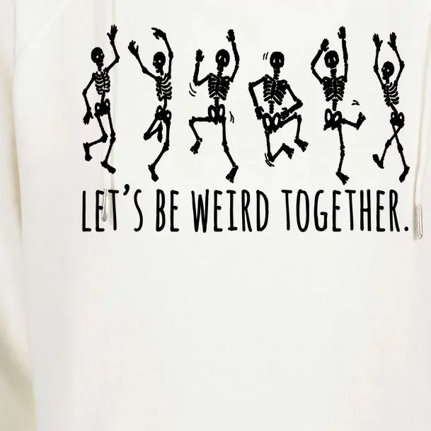 Lets Be Weird Together Funny Dancing Skeleton Womens Funnel Neck Pullover Hood