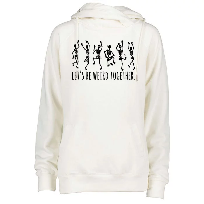 Lets Be Weird Together Funny Dancing Skeleton Womens Funnel Neck Pullover Hood