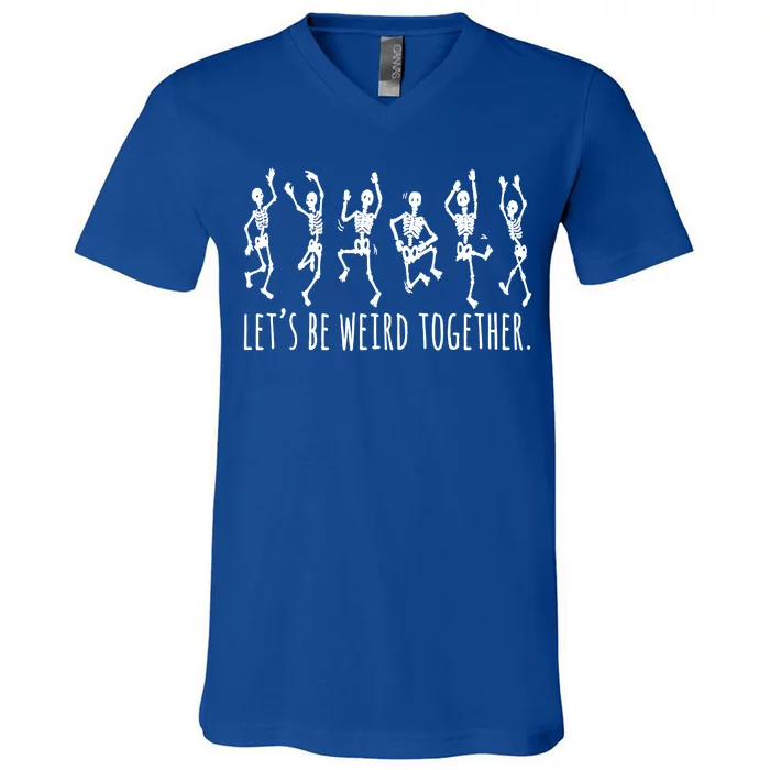 Lets Be Weird Together Funny Dancing Skeleton V-Neck T-Shirt