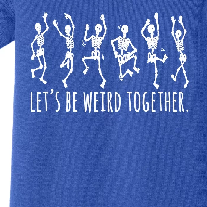 Lets Be Weird Together Funny Dancing Skeleton Baby Bodysuit