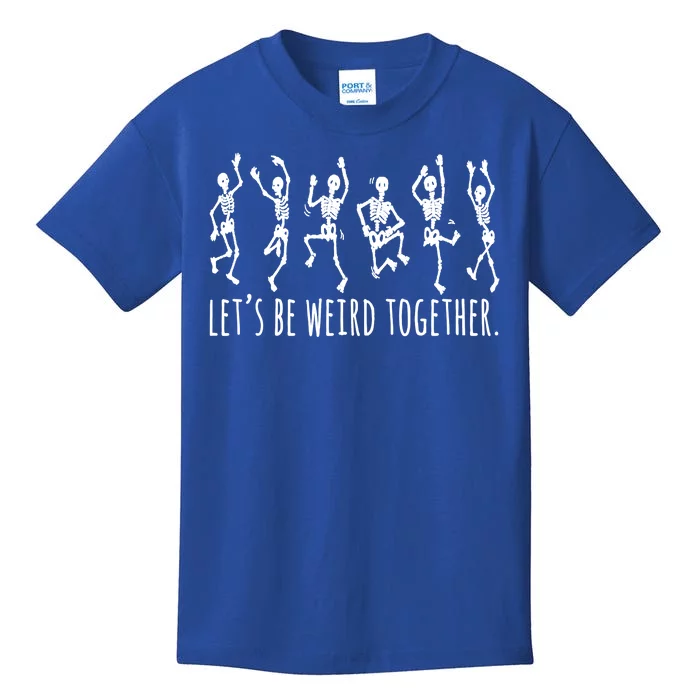 Lets Be Weird Together Funny Dancing Skeleton Kids T-Shirt