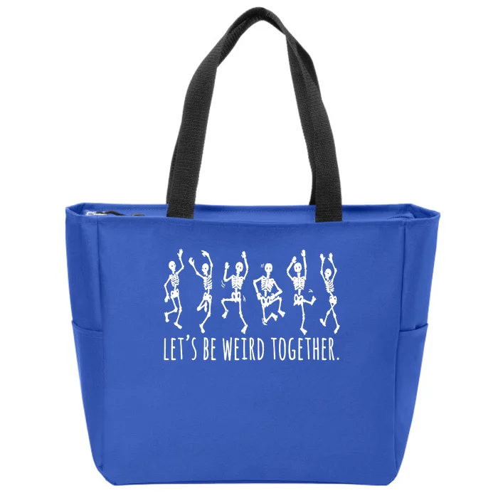 Lets Be Weird Together Funny Dancing Skeleton Zip Tote Bag