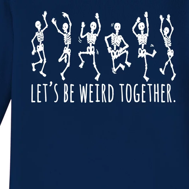 Lets Be Weird Together Funny Dancing Skeleton Baby Long Sleeve Bodysuit