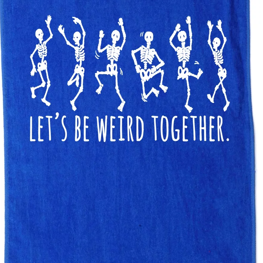 Lets Be Weird Together Funny Dancing Skeleton Platinum Collection Golf Towel