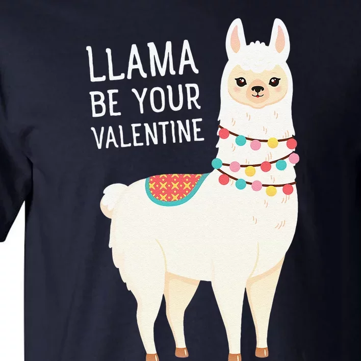 Llama Be Your Valentine Love Valentine's Day Llama Alpaca Tall T-Shirt