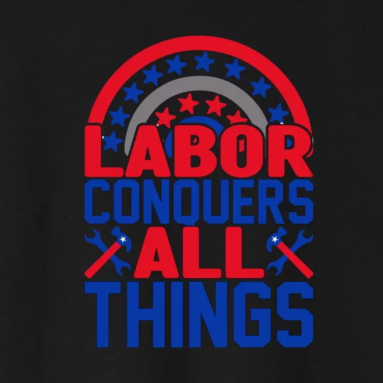 Labor Conquers All Things Labor Day Gift Women's Crop Top Tee