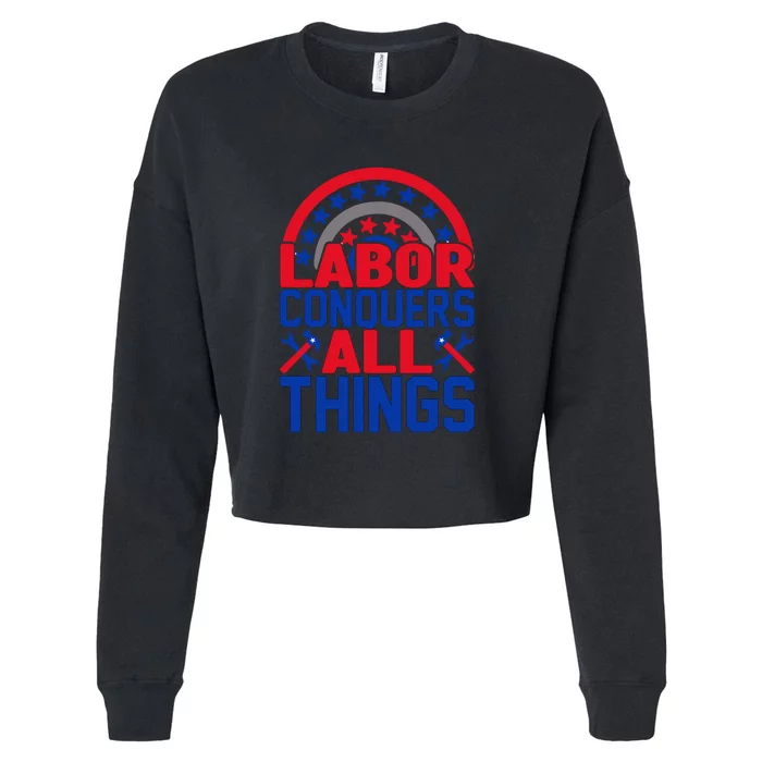 Labor Conquers All Things Labor Day Gift Cropped Pullover Crew