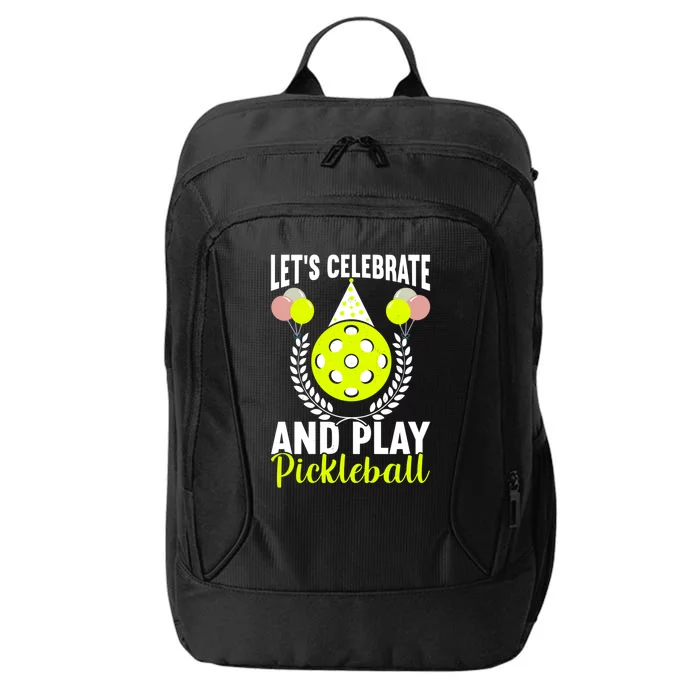 LetS Celebrate And Play Pickleball Birthday Funny Pickleball Gift City Backpack