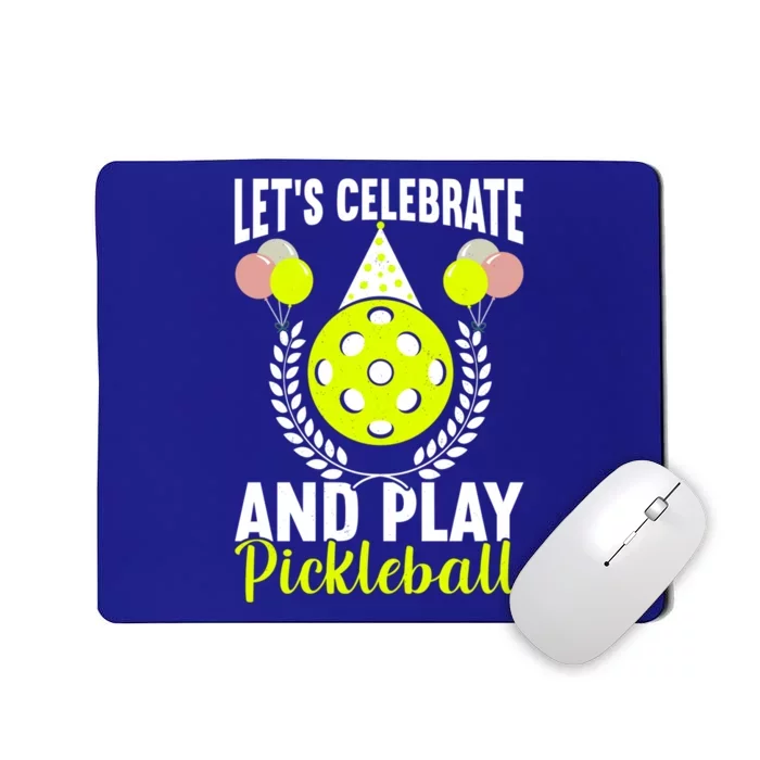 LetS Celebrate And Play Pickleball Birthday Funny Pickleball Gift Mousepad