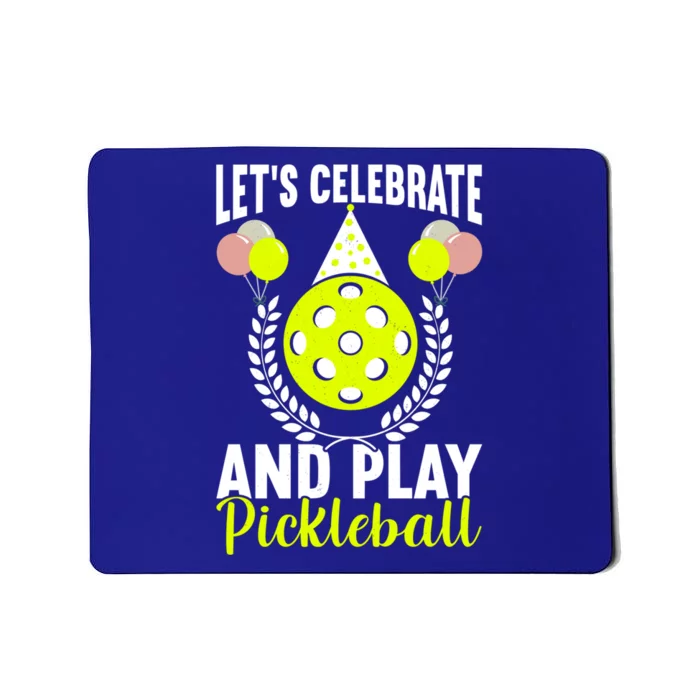 LetS Celebrate And Play Pickleball Birthday Funny Pickleball Gift Mousepad