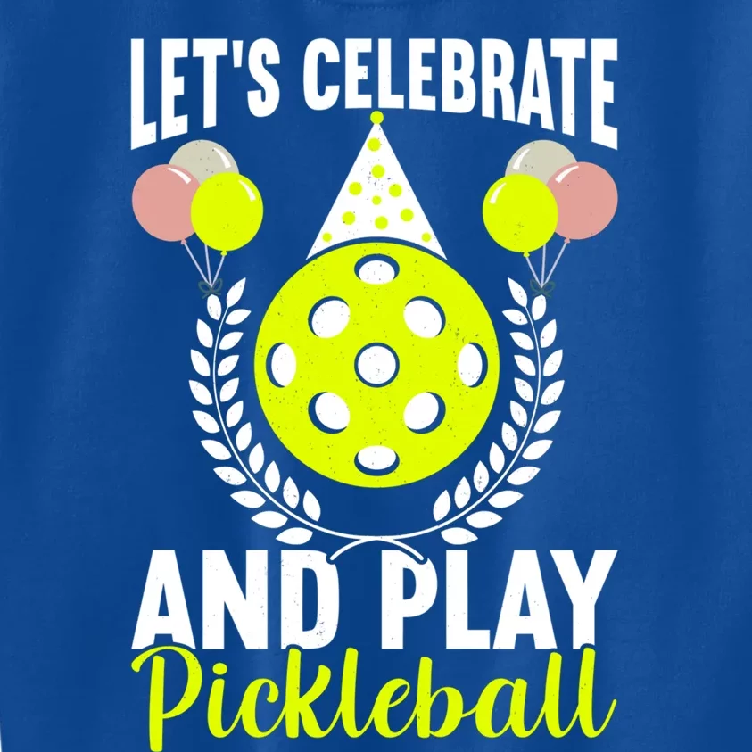 LetS Celebrate And Play Pickleball Birthday Funny Pickleball Gift Kids Sweatshirt