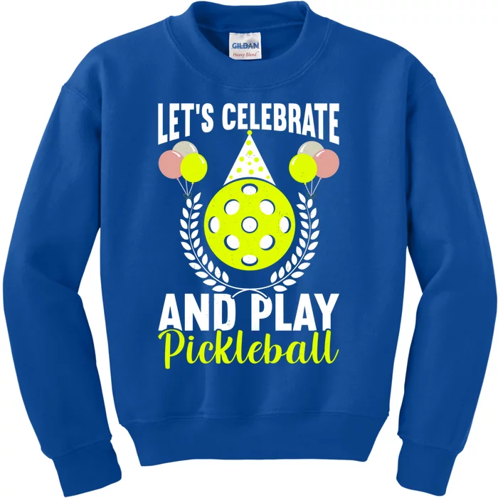 LetS Celebrate And Play Pickleball Birthday Funny Pickleball Gift Kids Sweatshirt