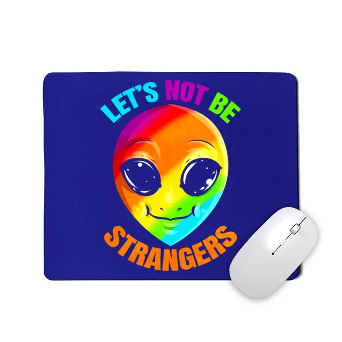 Lgbtq Colorful Alien Lets Not Be Strangers Pride Month Cool Gift Mousepad