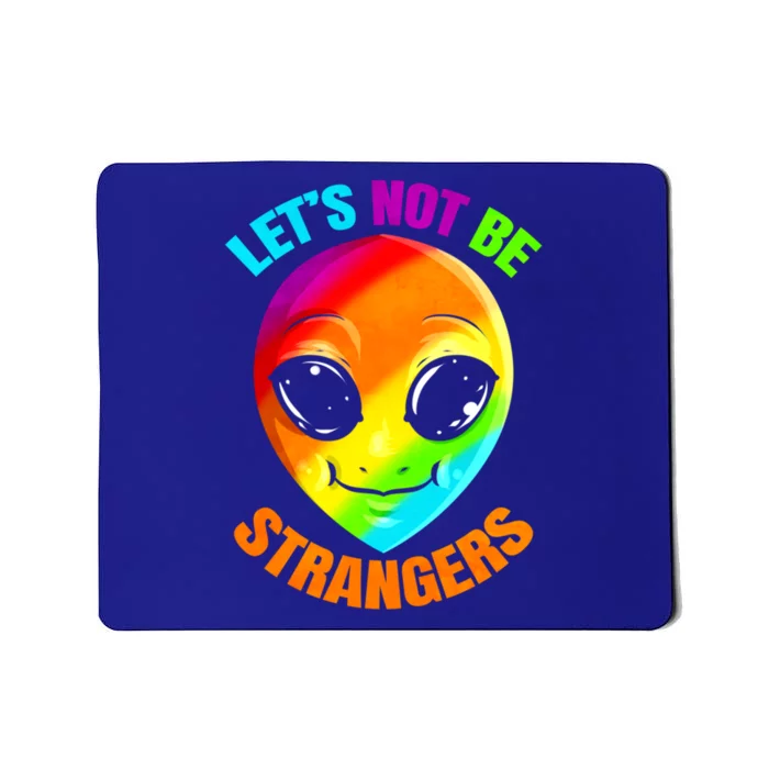 Lgbtq Colorful Alien Lets Not Be Strangers Pride Month Cool Gift Mousepad