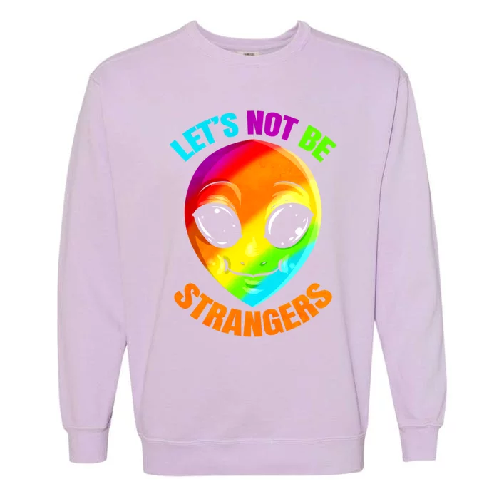 Lgbtq Colorful Alien Lets Not Be Strangers Pride Month Cool Gift Garment-Dyed Sweatshirt