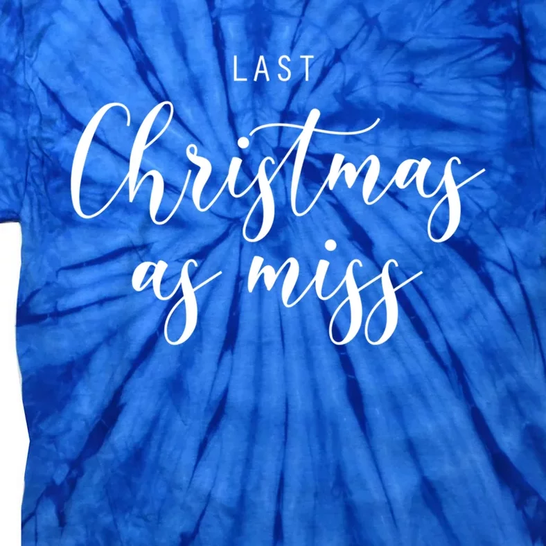 Last Christmas As Miss Fiance Xmas Gift For Bride To Be Gift Tie-Dye T-Shirt