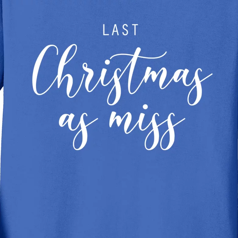 Last Christmas As Miss Fiance Xmas Gift For Bride To Be Gift Kids Long Sleeve Shirt