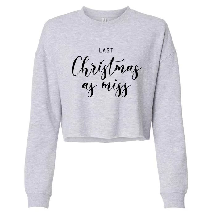 Last Christmas As Miss Fiance Xmas Gift For Bride To Be Gift Cropped Pullover Crew