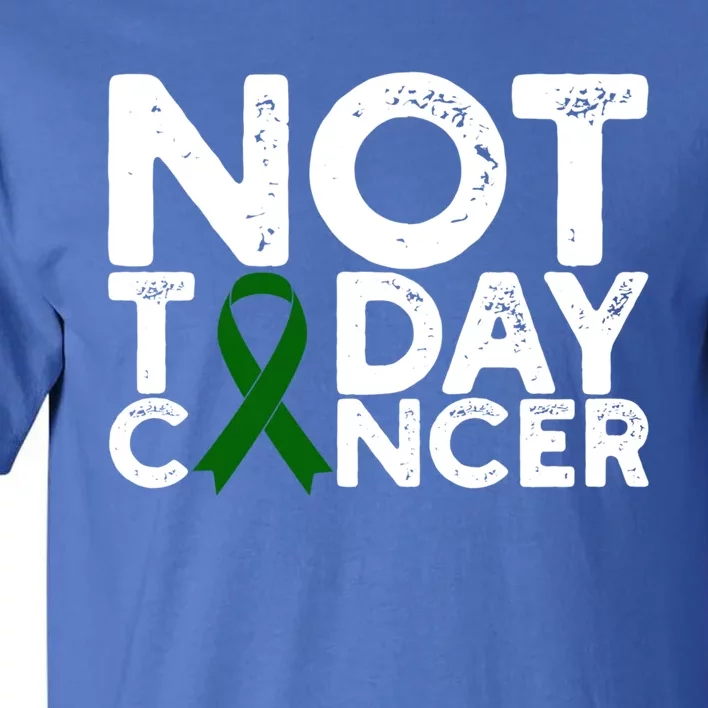 Liver Cancer Awareness Not Today Cancer Green Ribbon Gift Tall T-Shirt