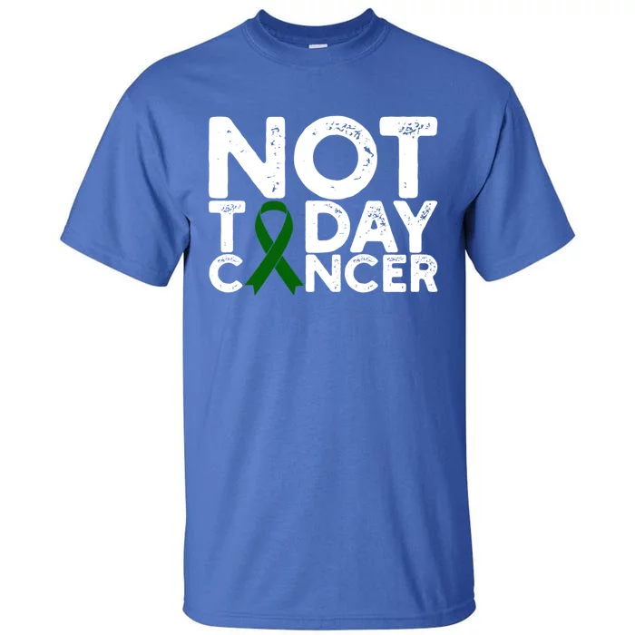 Liver Cancer Awareness Not Today Cancer Green Ribbon Gift Tall T-Shirt