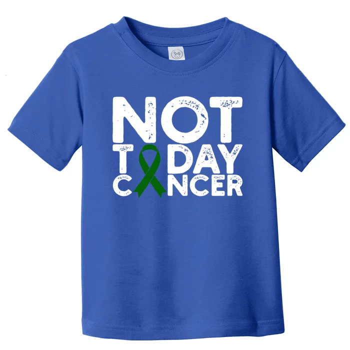 Liver Cancer Awareness Not Today Cancer Green Ribbon Gift Toddler T-Shirt