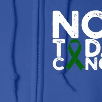 Liver Cancer Awareness Not Today Cancer Green Ribbon Gift Full Zip Hoodie