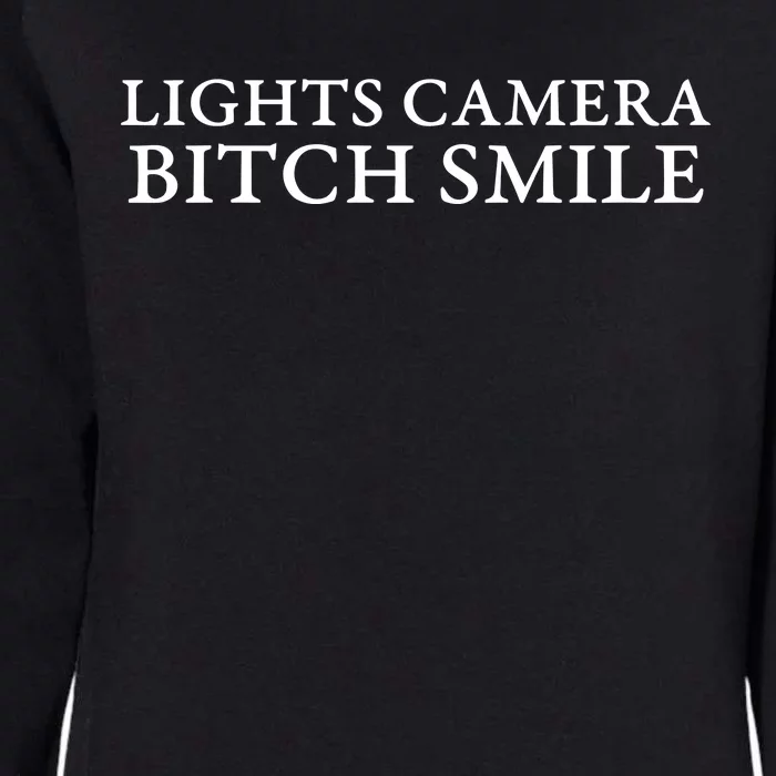 Lights Camera Bitch Smile Womens California Wash Sweatshirt