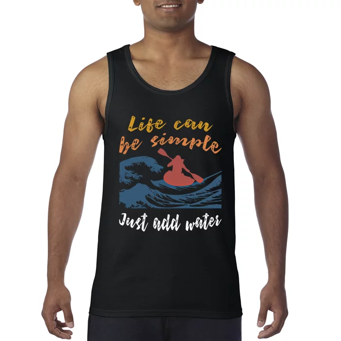 Life Can Be Simple Just Add Water Kayak Kayaking Gift Funny Gift Tank Top