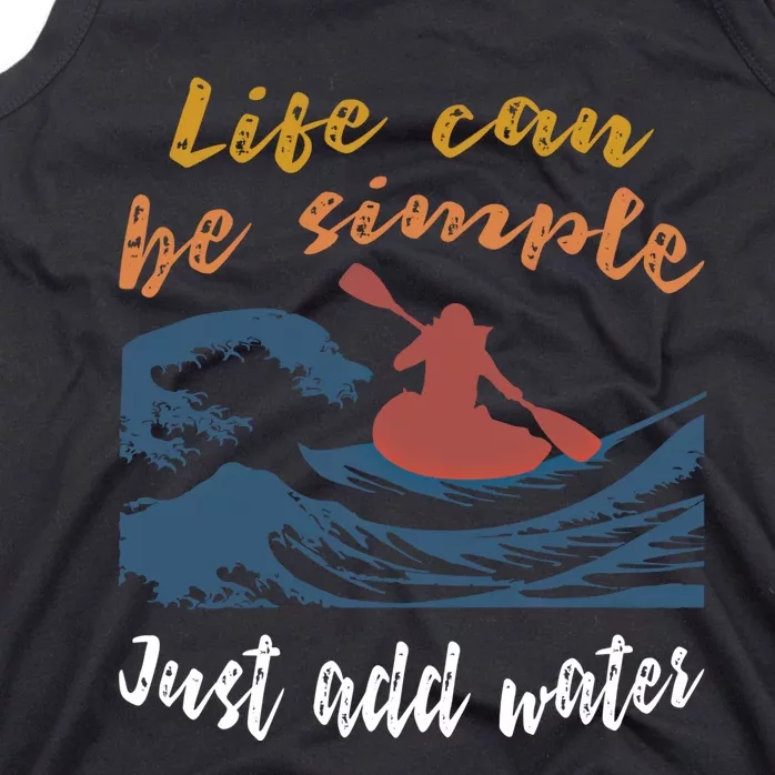 Life Can Be Simple Just Add Water Kayak Kayaking Gift Funny Gift Tank Top