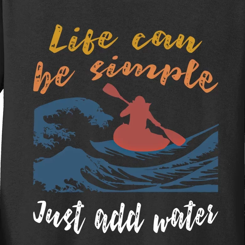 Life Can Be Simple Just Add Water Kayak Kayaking Gift Funny Gift Kids Long Sleeve Shirt