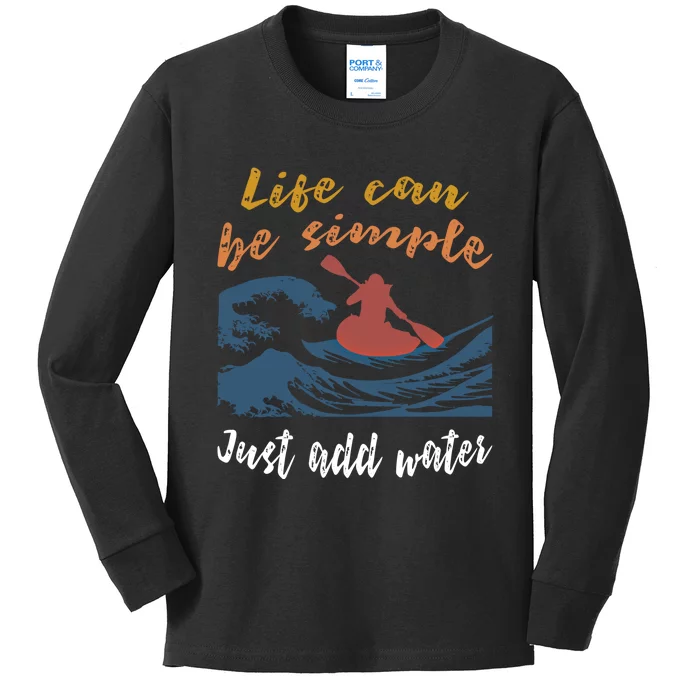 Life Can Be Simple Just Add Water Kayak Kayaking Gift Funny Gift Kids Long Sleeve Shirt