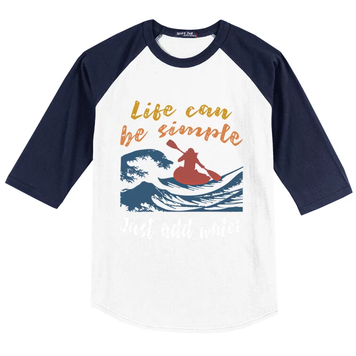 Life Can Be Simple Just Add Water Kayak Kayaking Gift Funny Gift Baseball Sleeve Shirt