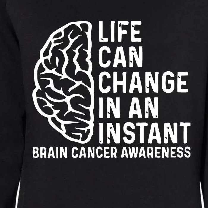 Life Can Change In An Instant Brain Cancer Awareness Womens California Wash Sweatshirt