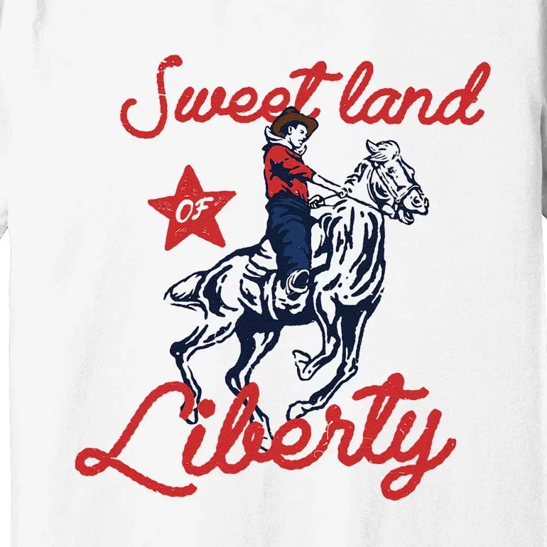 Liberty City Cowboy 4th Of July Sweet Land Liberty Cowboy Premium T-Shirt