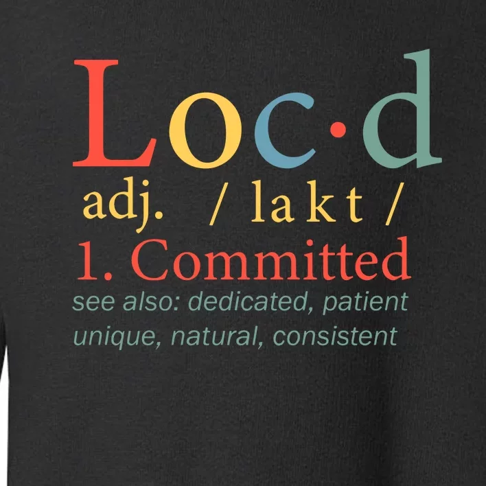 Locd Committed Definition Locd Life Black Lives Matter Black History Month Toddler Sweatshirt