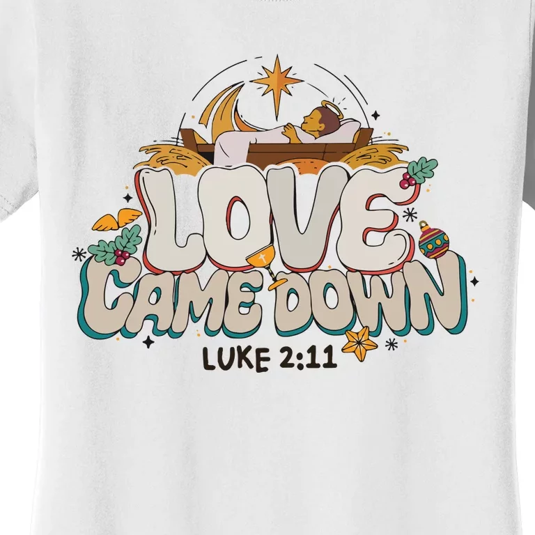 Love Came Down Bible Quote Hoodie Christmas Nativity Jesus Women's T-Shirt