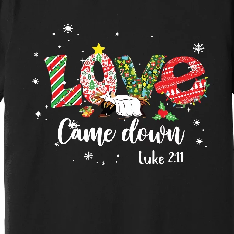 Love Came Down Luke 211 Baby Jesus Christmas Family Premium T-Shirt